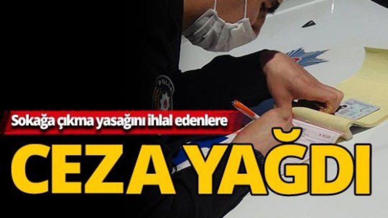 Kısıtlamayı ihlal edenlere ceza yağdı