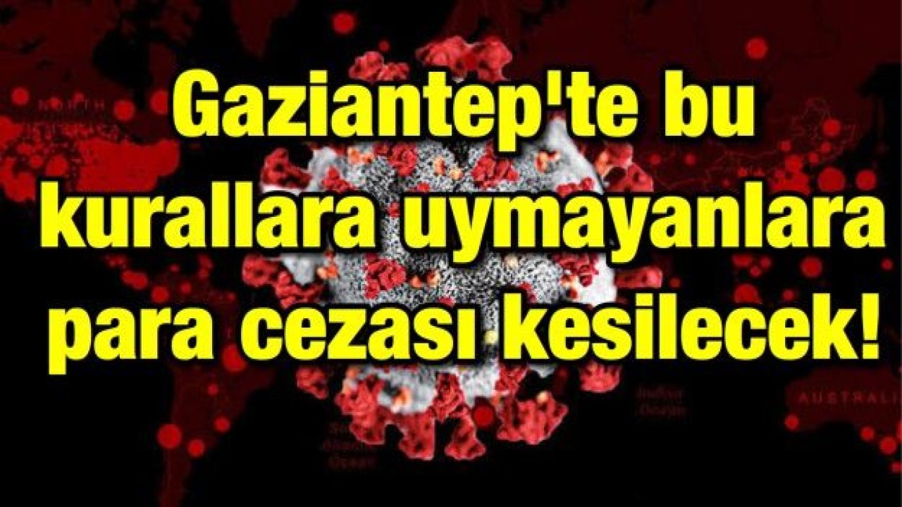 Gaziantep'te bu kurallara uymayanlara para cezası kesilecek!