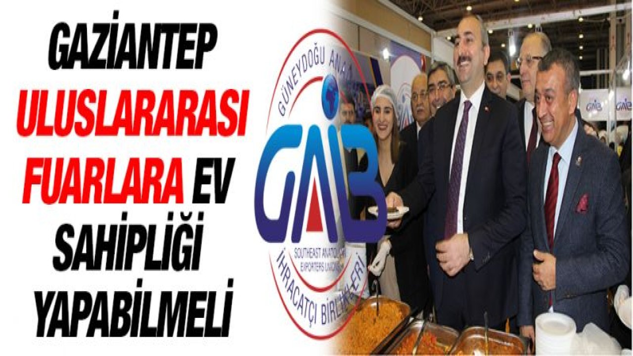 Gaziantep Uluslararası Fuarlara Ev Sahipliği Yapabilmeli