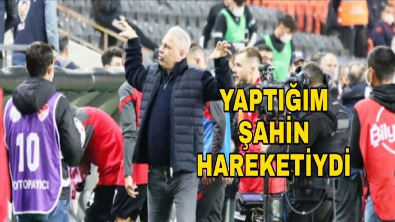 SUMUDİCA : YAPTIĞIM ŞAHİN HAREKETİYDİ