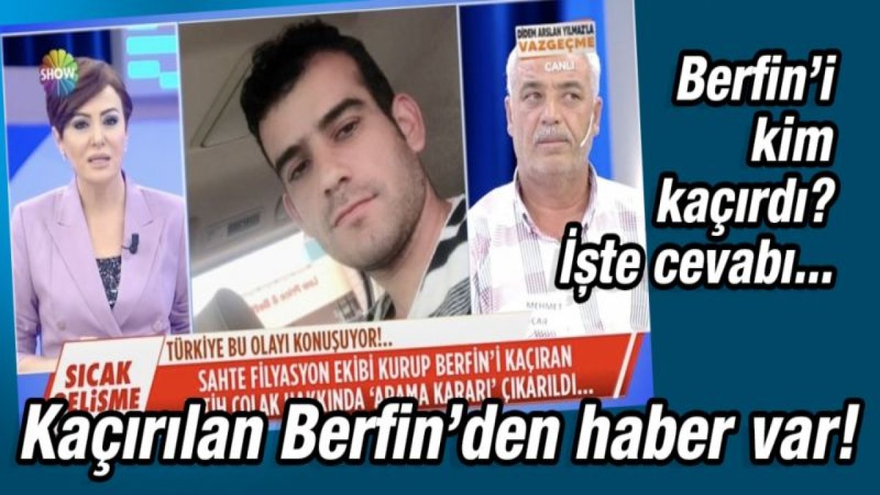 Kaçırılan Berfin’den haber var!  Berfin’i kim kaçırdı?