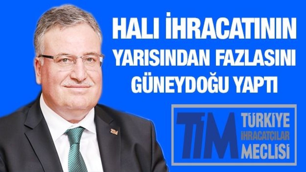 Halı ihracatının yarısından fazlasını Güneydoğu yaptı