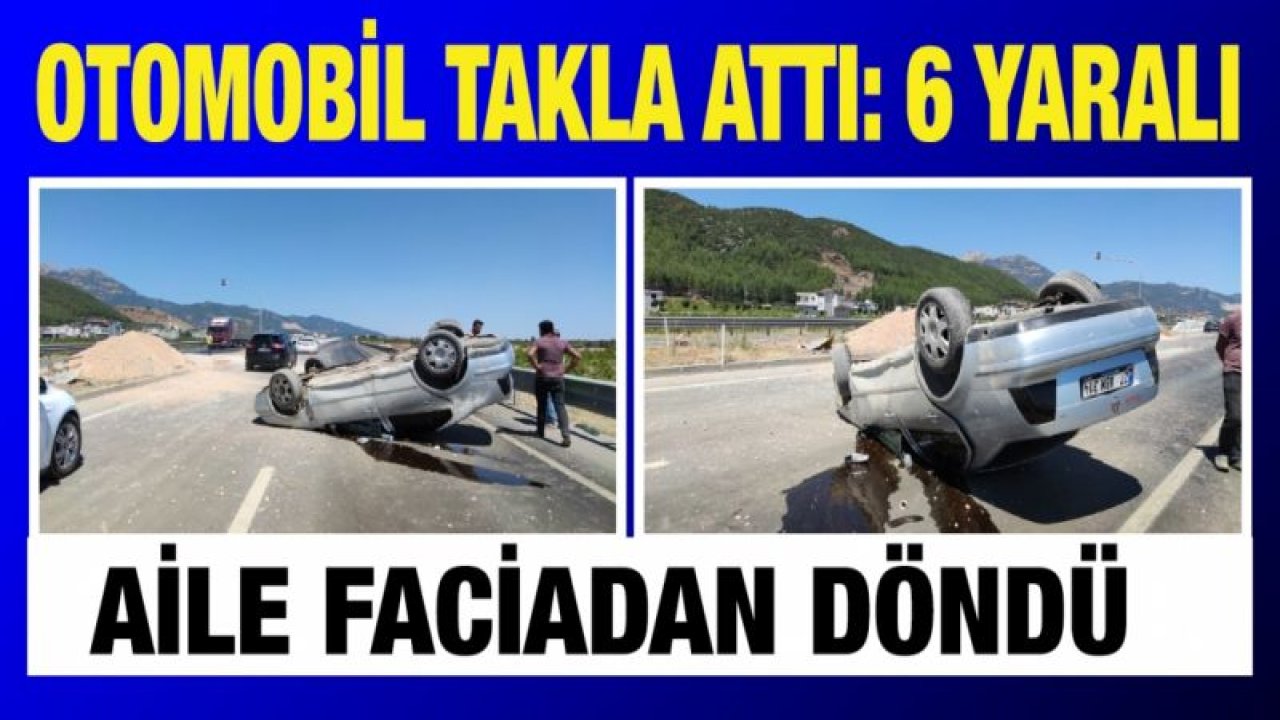 Otomobil takla attı: 6 yaralı