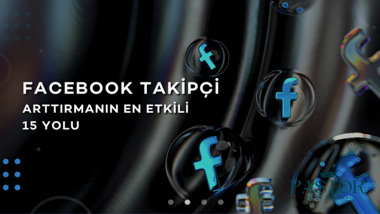 Facebook Takipçi Arttırmanın En Etkili 15 Yolu