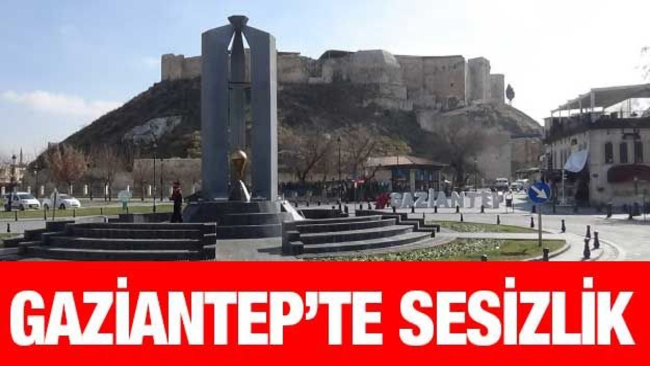 Gaziantep kısıtlamayla sessizliğe gömüldü