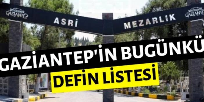 Gaziantep Defin Listesi Gaziantep Defin Ve Vefat Listesi 30 Haziran